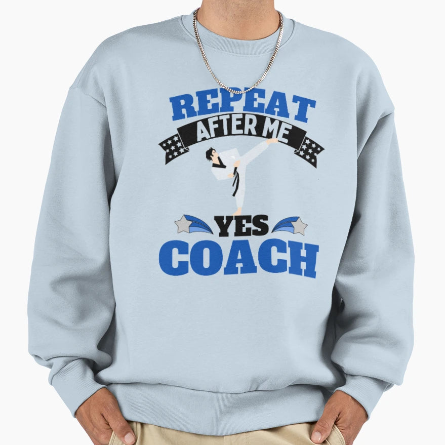 Repeat After Me Yes Coach Karate Sweatshirt - Graphic Print for Adults - T-Shirt, Sweatshirt, Hoodie