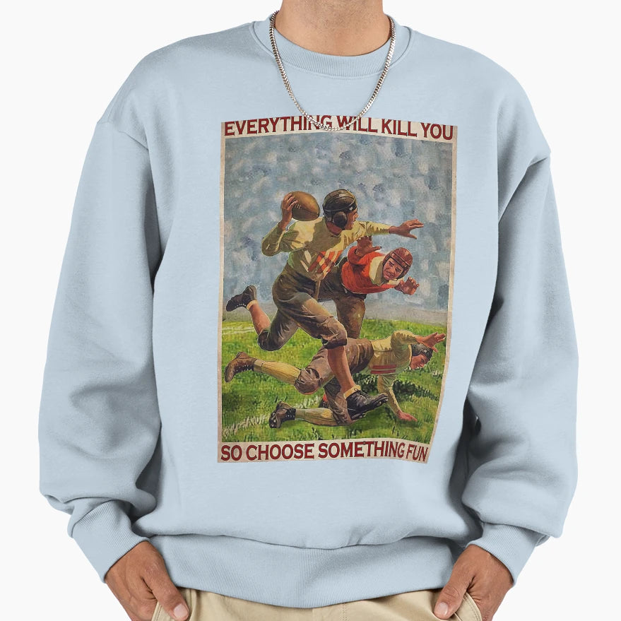 American Football Eveyrthing Will Sweatshirt - Custom Art Print Unisex - T-Shirt, Sweatshirt, Hoodie