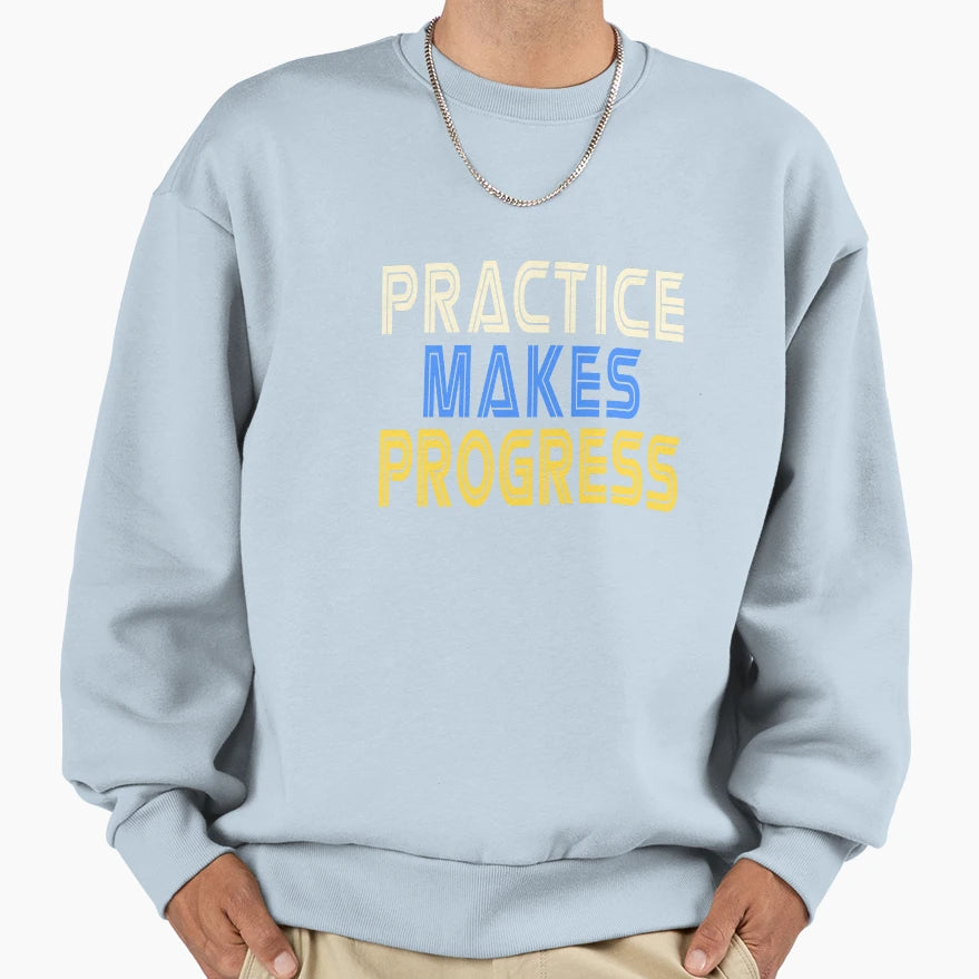 Practice Makes Progress Sweatshirt - Streetwear Style for Adults - T-Shirt, Sweatshirt, Hoodie