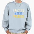 Practice Makes Progress Sweatshirt - Streetwear Style for Adults - T-Shirt, Sweatshirt, Hoodie