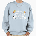 Falling Leaves And Football Please Sweatshirt - Streetwear Style Men Women - T-Shirt, Sweatshirt, Hoodie