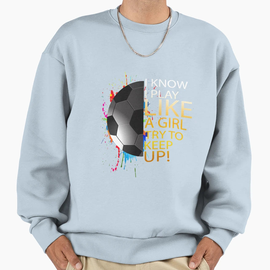 Soccer Play Like Sweatshirt - Fun Novelty Design Unisex - T-Shirt, Sweatshirt, Hoodie