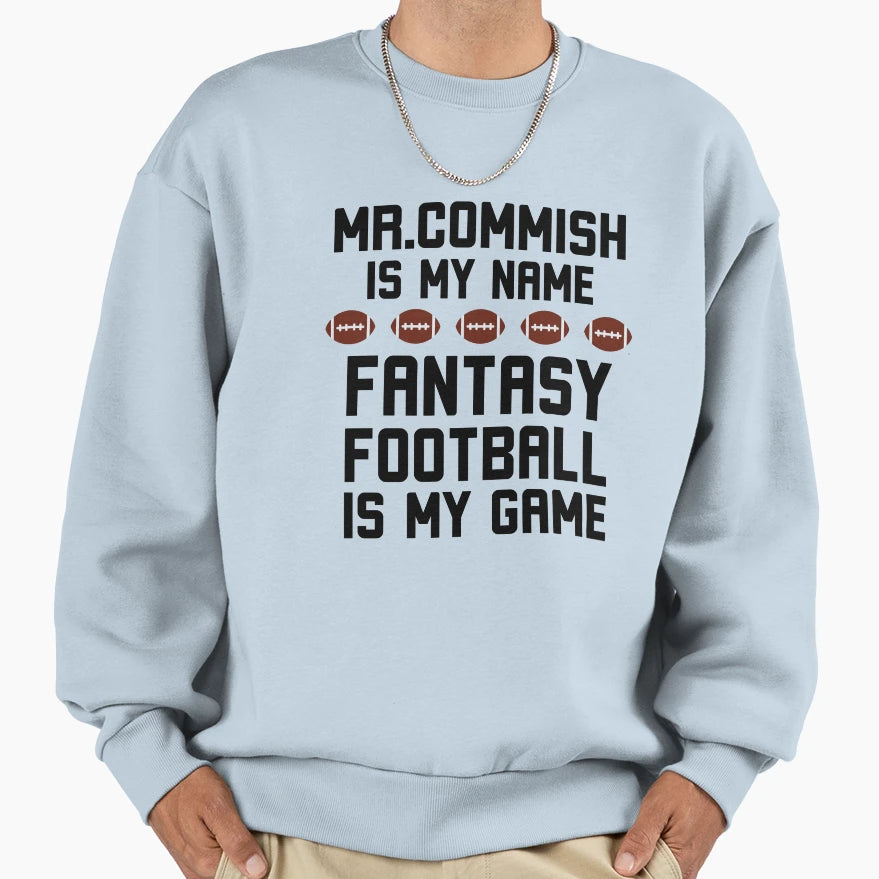 Mr Commish Is My Name Fantasy Sweatshirt - Custom Art Print Men Women - T-Shirt, Sweatshirt, Hoodie