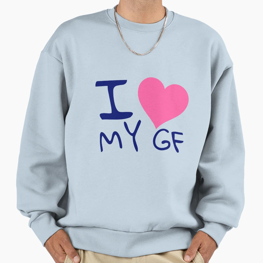 I Love My Girlfriend Sweatshirt - Unique Graphic Men Women - T-Shirt, Sweatshirt, Hoodie