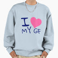 I Love My Girlfriend Sweatshirt - Unique Graphic Men Women - T-Shirt, Sweatshirt, Hoodie