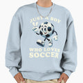 Just Who Loves Soccer Soccer Sweatshirt - Fun Novelty Design for Adults - T-Shirt, Sweatshirt, Hoodie