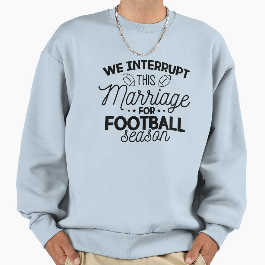 We Interrupt This Marriage Sweatshirt - Fun Novelty Design Men Women - T-Shirt, Sweatshirt, Hoodie