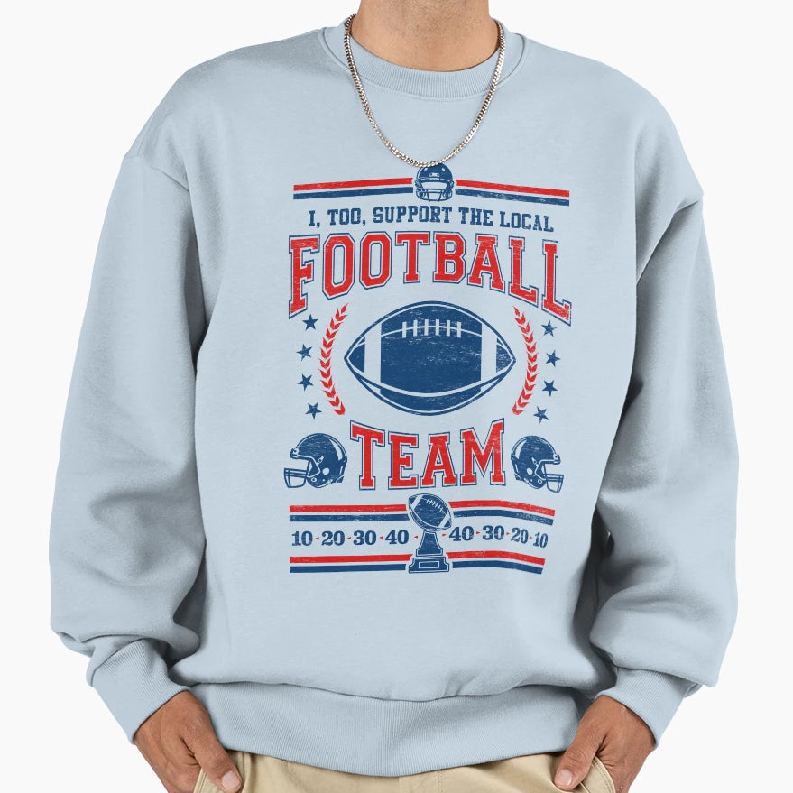 Funny Football Fan I Too Support Sweatshirt - Novelty Apparel for Adults - T-Shirt, Sweatshirt, Hoodie