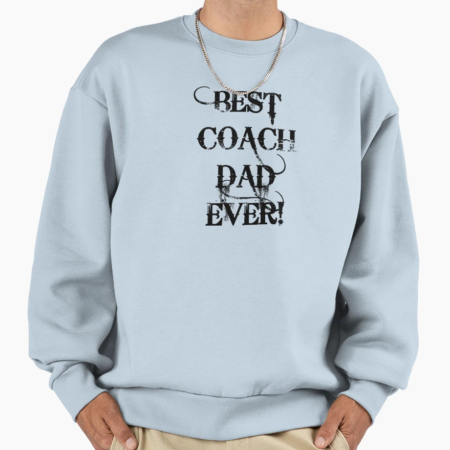 Best Coach Dad Ever Sweatshirt - Custom Art Print Unisex - T-Shirt, Sweatshirt, Hoodie