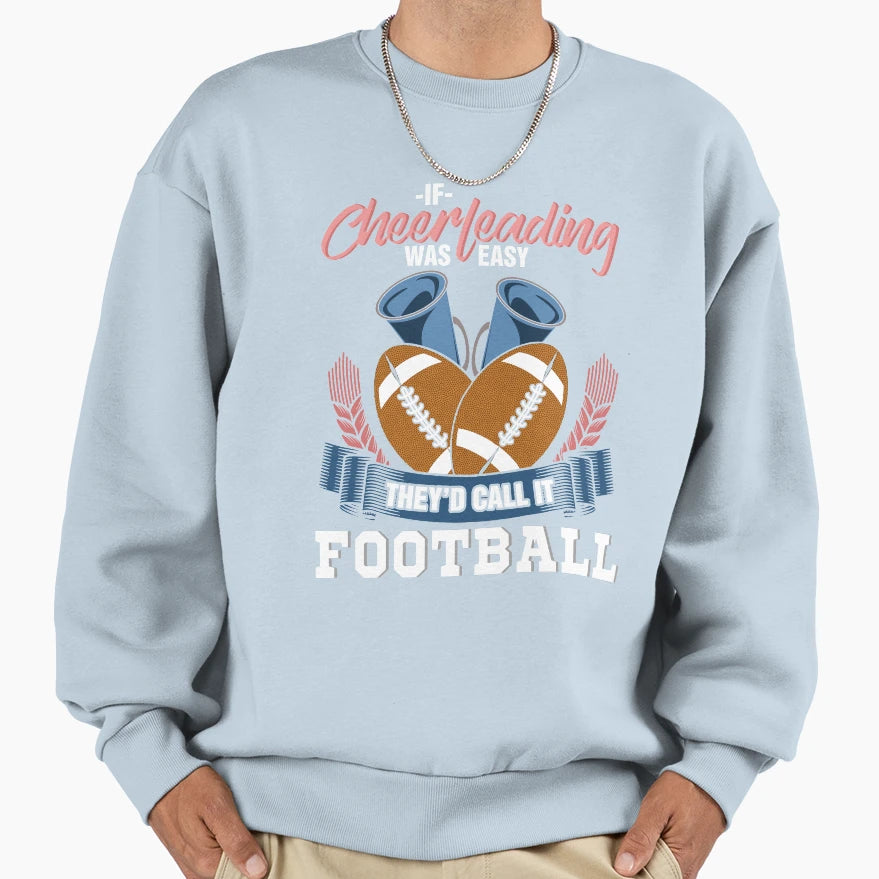 If Cheerleading Was Easy Theyd Call It Sweatshirt - Unique Graphic Unisex - T-Shirt, Sweatshirt, Hoodie