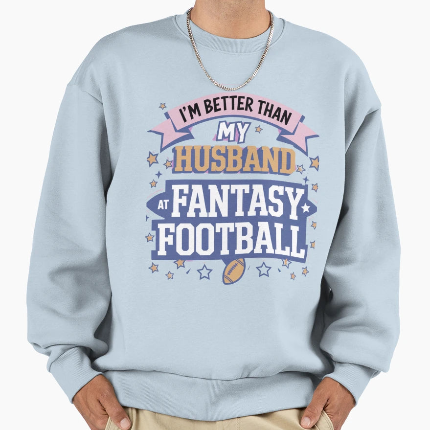 Im Better Than My Husband Sweatshirt - Fun Novelty Design Men Women - T-Shirt, Sweatshirt, Hoodie