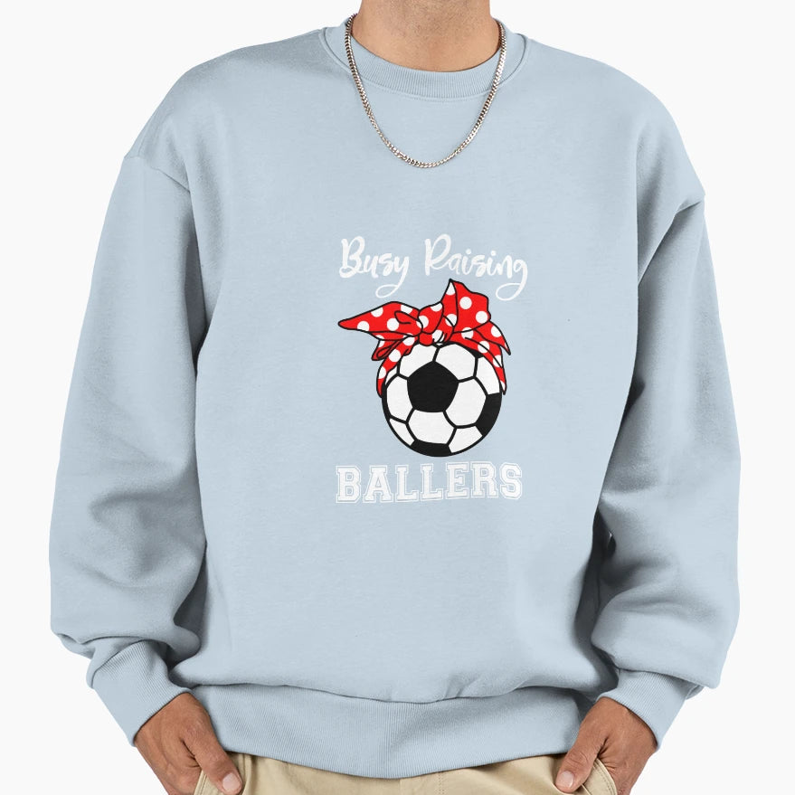 Busy Raising Ballers Funny Soccer Mom Sweatshirt - Graphic Print Men Women - T-Shirt, Sweatshirt, Hoodie
