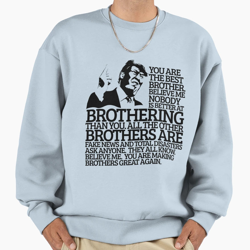 Best Brother Gift Funny Trump Sweatshirt - Graphic Print Men Women - T-Shirt, Sweatshirt, Hoodie