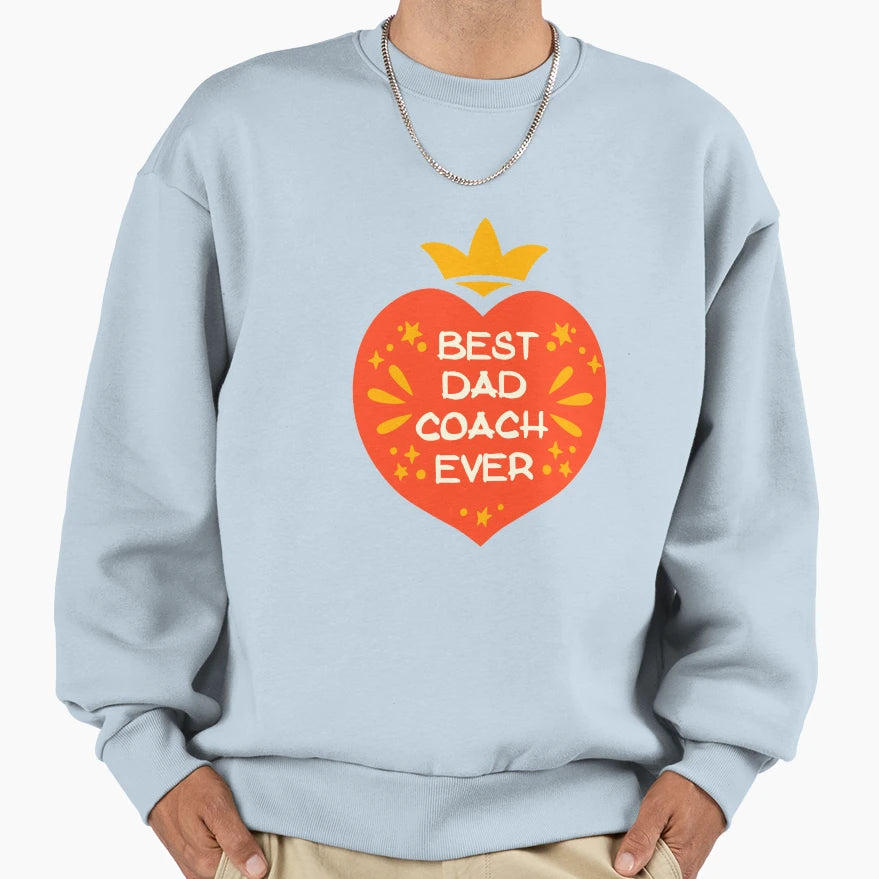 Best Dad Coach Ever Sweatshirt - Fun Novelty Design Men Women - T-Shirt, Sweatshirt, Hoodie