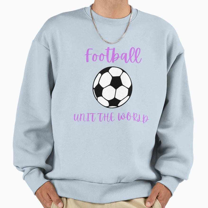 Football Unites World Sweatshirt - Casual Everyday Wear for Adults - T-Shirt, Sweatshirt, Hoodie