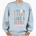 I Know I Play Like Try To Keep Up Soccer Sweatshirt - Trendy Graphic Unisex - T-Shirt, Sweatshirt, Hoodie