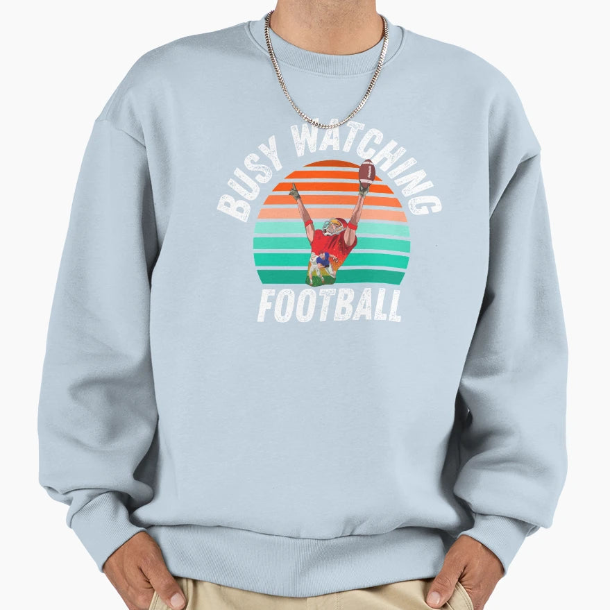 Busy Watching Football Touchdown Sweatshirt - Trendy Graphic Men Women - T-Shirt, Sweatshirt, Hoodie