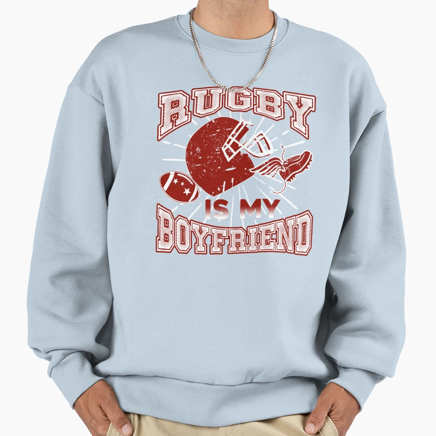 Rugby Is My Boyfriend Sweatshirt - Streetwear Style Unisex - T-Shirt, Sweatshirt, Hoodie