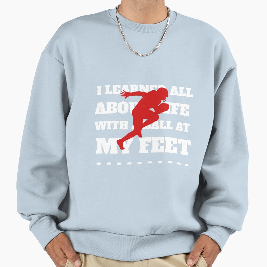 I Learned All About Life Ball My Feet Sweatshirt - Aesthetic Graphic Unisex - T-Shirt, Sweatshirt, Hoodie