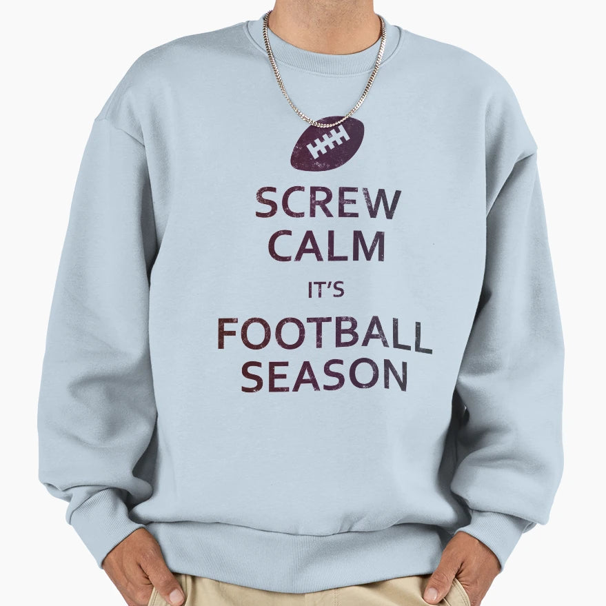 Screw Calm Its Football Season Sweatshirt - Custom Art Print for Adults - T-Shirt, Sweatshirt, Hoodie