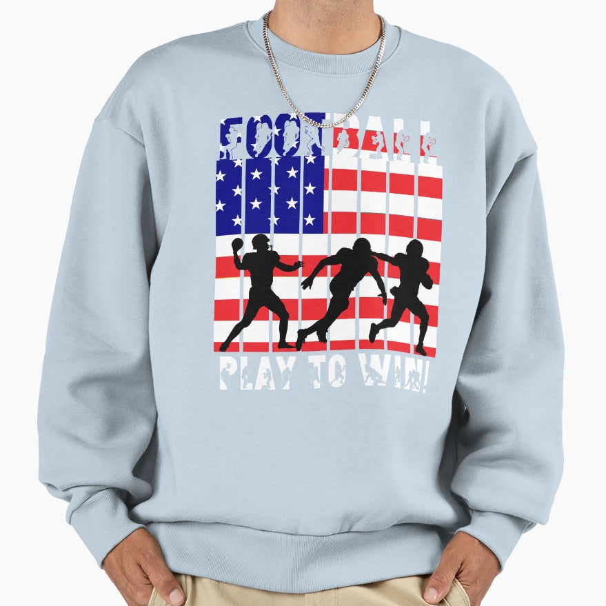 American Football Theme Play To Win Sweatshirt - Novelty Apparel Unisex - T-Shirt, Sweatshirt, Hoodie