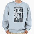 Do Not Disturb Football Player I Am Sweatshirt - Novelty Apparel Unisex - T-Shirt, Sweatshirt, Hoodie