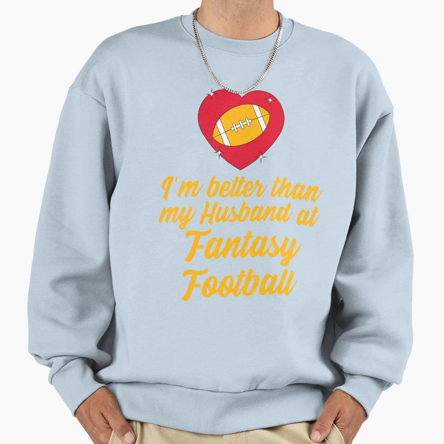Im Better Than My Husband Fantasy Sweatshirt - Novelty Apparel Men Women - T-Shirt, Sweatshirt, Hoodie