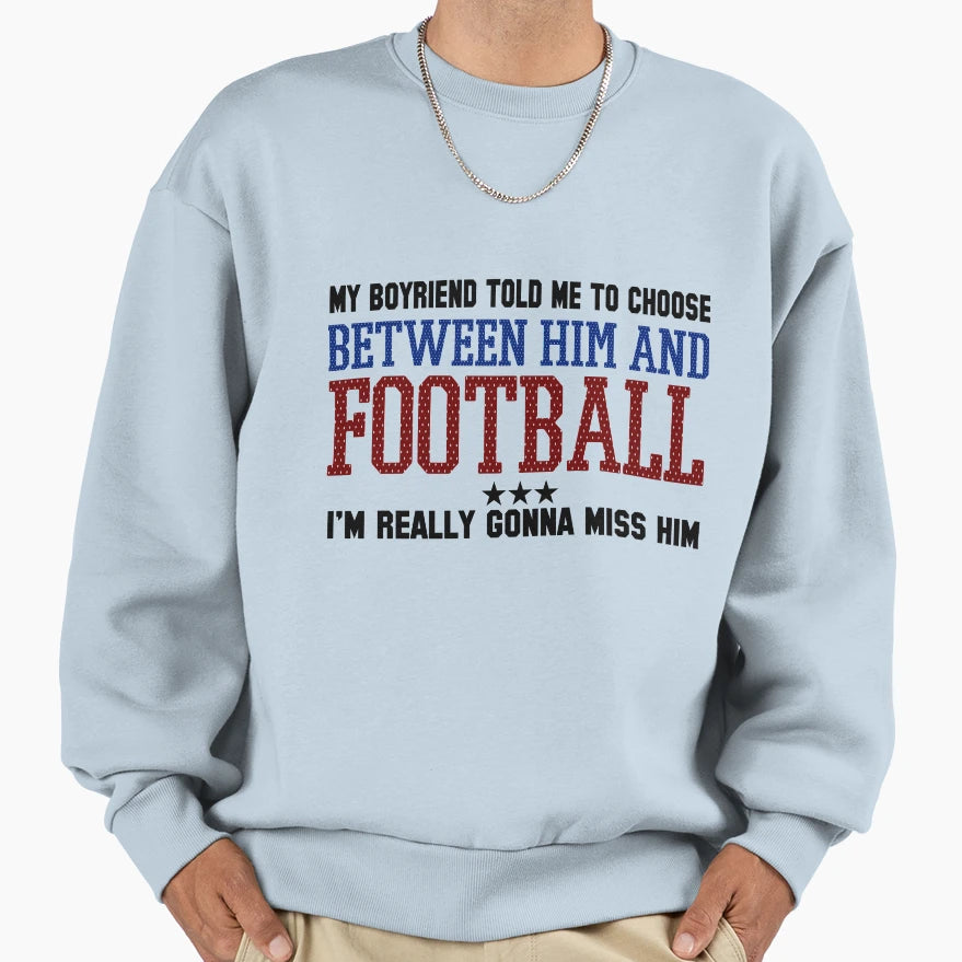 My Boyfriend Told Me To Choose T-Shirt - Casual Everyday Wear Men Women - T-Shirt, Sweatshirt, Hoodie