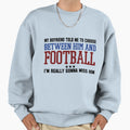 My Boyfriend Told Me To Choose T-Shirt - Casual Everyday Wear Men Women - T-Shirt, Sweatshirt, Hoodie