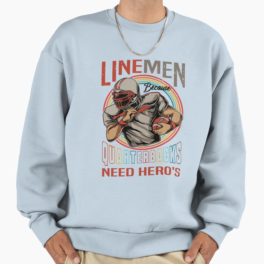 Lineman Because Quarterbacks Need Sweatshirt - Streetwear Style Unisex - T-Shirt, Sweatshirt, Hoodie