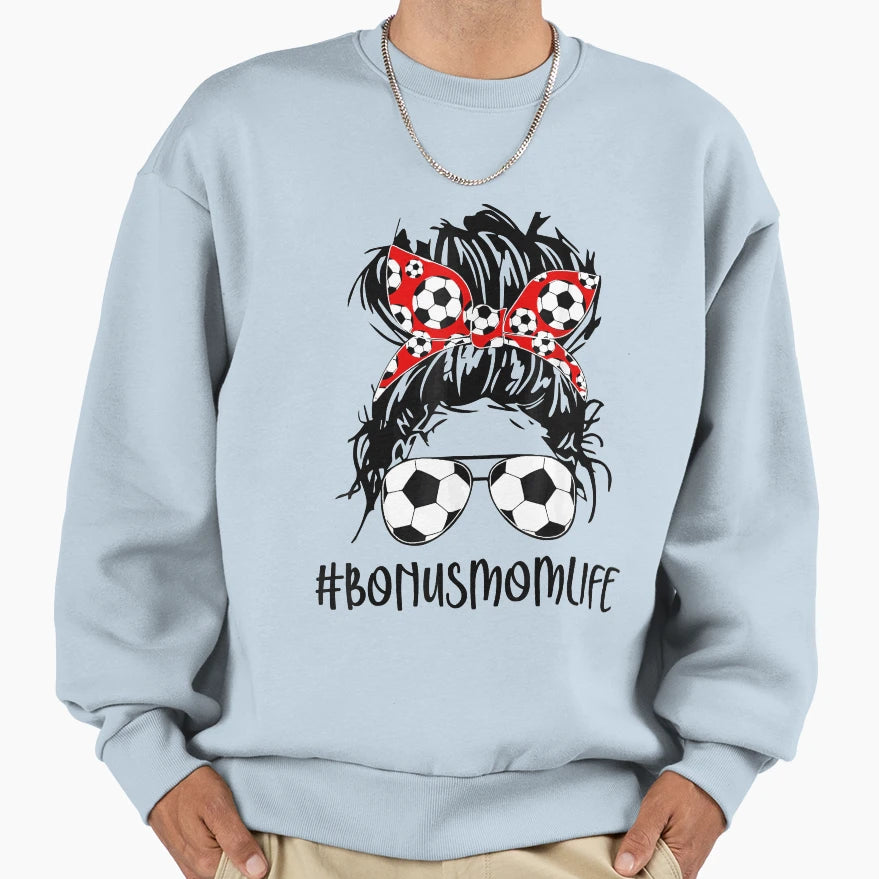 Bonus Mom Life Soccer Bonus Mom Sweatshirt - Novelty Apparel Men Women - T-Shirt, Sweatshirt, Hoodie