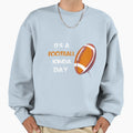 Its Football Kinda Day Football Gift Sweatshirt - Trendy Graphic Men Women - T-Shirt, Sweatshirt, Hoodie