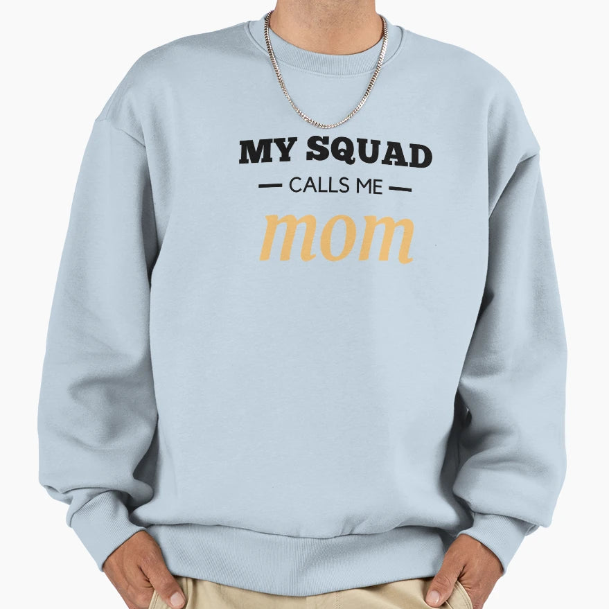Mothers Day Gift My Squad Calls Me Sweatshirt - Trendy Graphic Men Women - T-Shirt, Sweatshirt, Hoodie