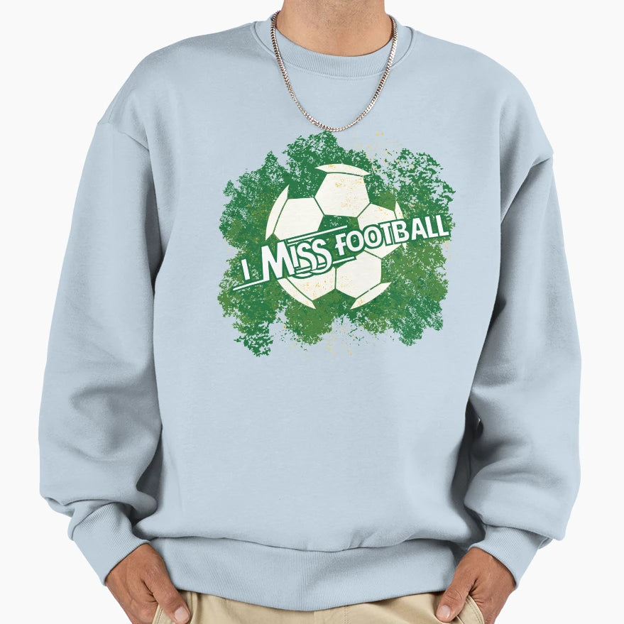 I Miss Football Sweatshirt - Unique Graphic Men Women - T-Shirt, Sweatshirt, Hoodie