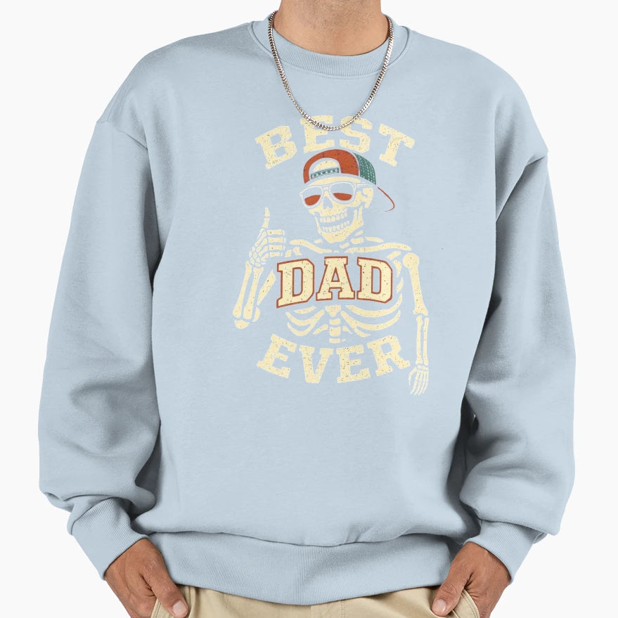 Best Dad Ever Funny Skeleton Fathers Sweatshirt - Graphic Print for Adults - T-Shirt, Sweatshirt, Hoodie
