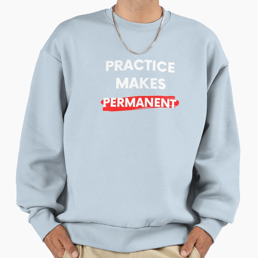 Practice Makes Permanent Sweatshirt - Streetwear Style for Adults - T-Shirt, Sweatshirt, Hoodie