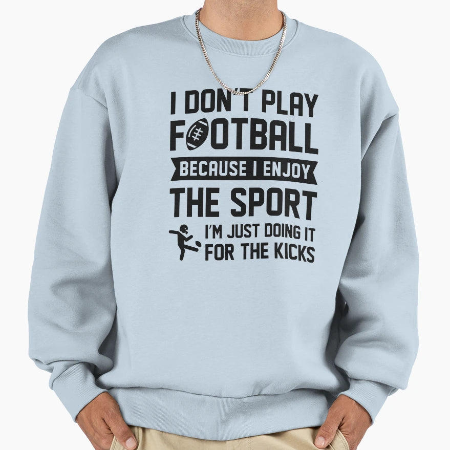 I Dont Play Football Sweatshirt - Custom Art Print for Adults - T-Shirt, Sweatshirt, Hoodie