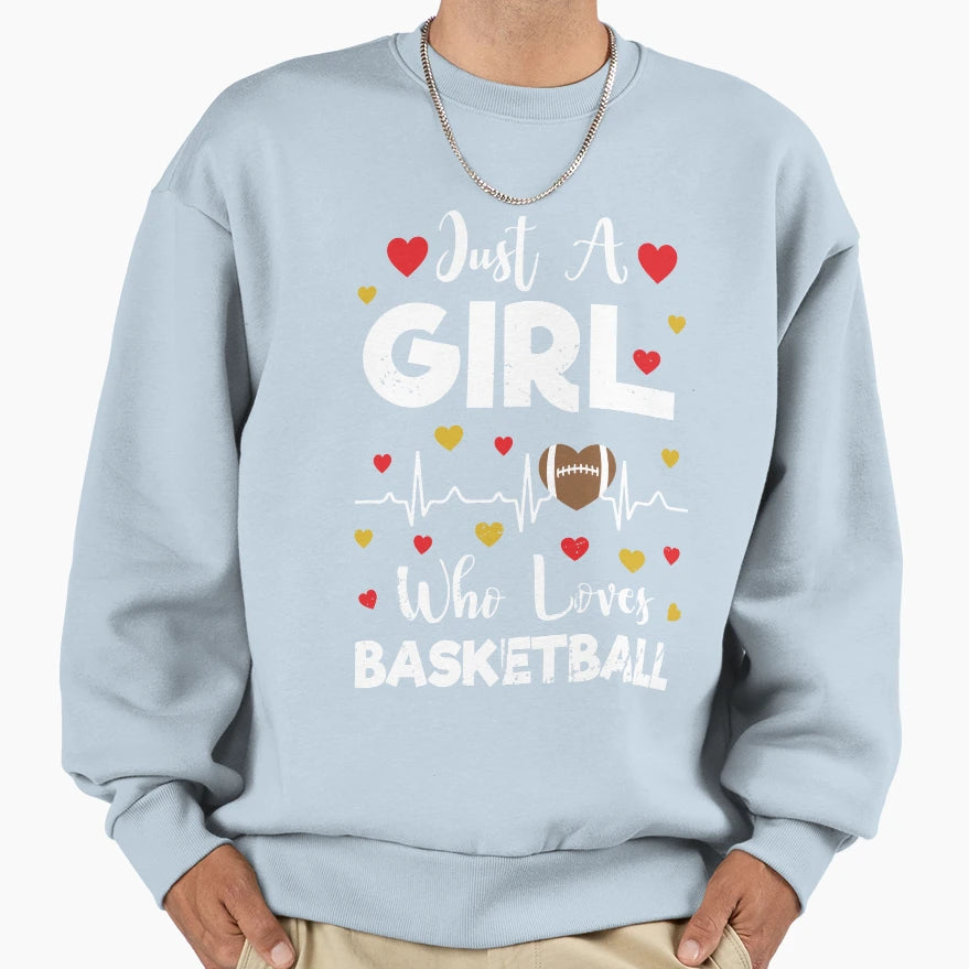 Just Who Loves Basketball Sweatshirt - Casual Everyday Wear Men Women - T-Shirt, Sweatshirt, Hoodie
