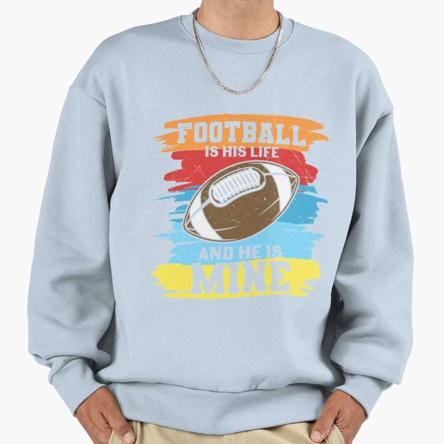 Football Is His Life And He Is Mine T-Shirt - Fun Novelty Design Unisex - T-Shirt, Sweatshirt, Hoodie