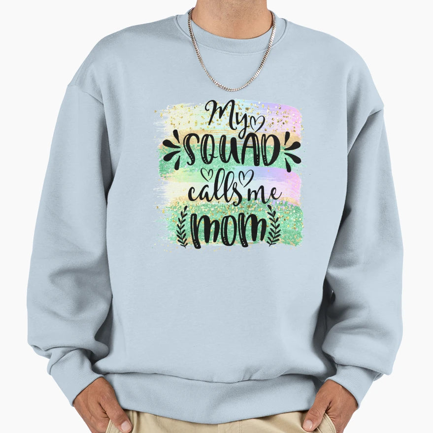 My Squad Calls Me Mom Mothers Day Sweatshirt - Custom Art Print Unisex - T-Shirt, Sweatshirt, Hoodie