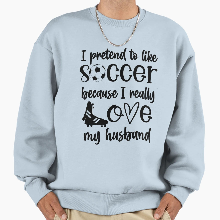 Soccer Husband Sweatshirt - Custom Art Print Men Women - T-Shirt, Sweatshirt, Hoodie