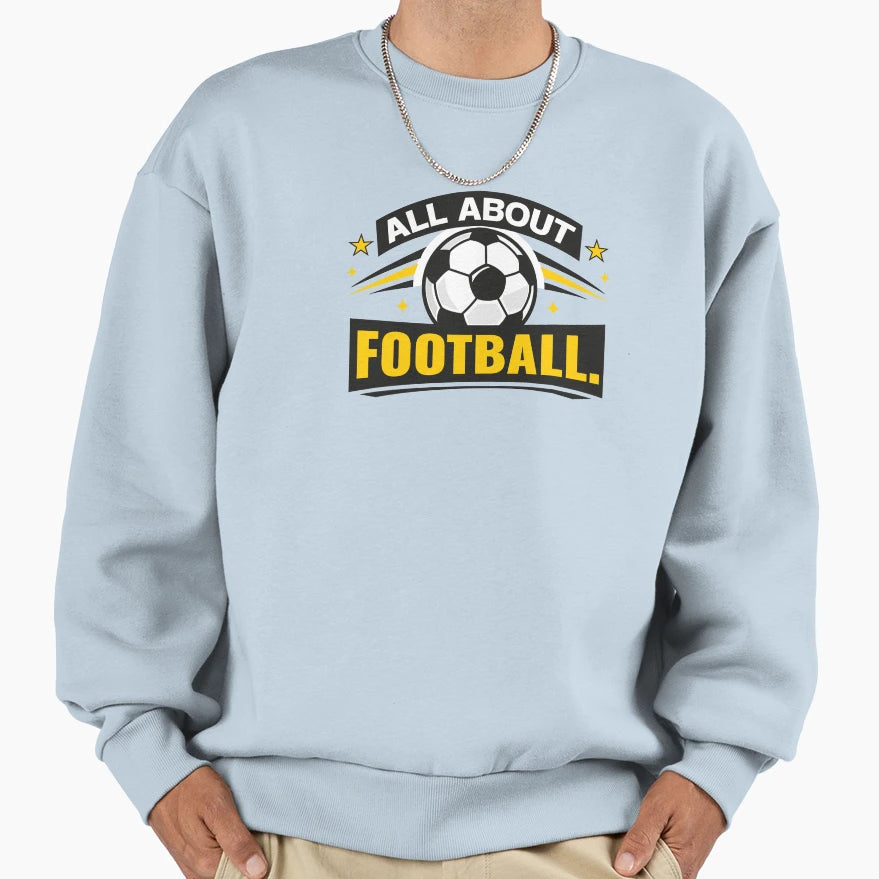 All About Football Sweatshirt - Casual Everyday Wear for Adults - T-Shirt, Sweatshirt, Hoodie