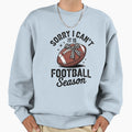 Sorry I Cant Its Football Season Sweatshirt - Aesthetic Graphic Men Women - T-Shirt, Sweatshirt, Hoodie