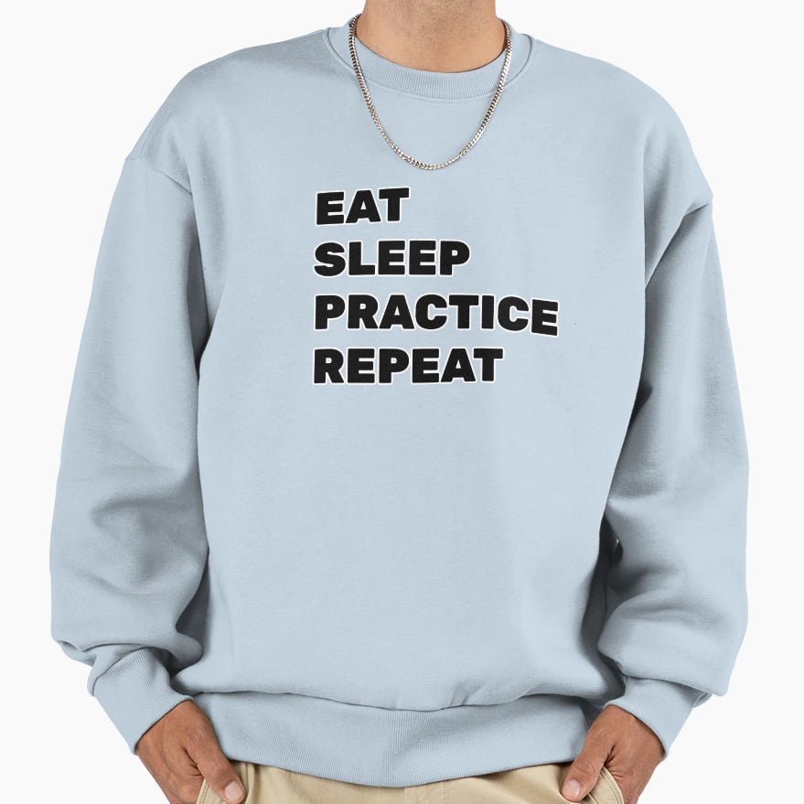 Eat Sleep Practice Sweatshirt - Streetwear Style Men Women - T-Shirt, Sweatshirt, Hoodie