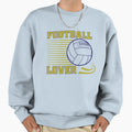 Football Lover Passion Football Sweatshirt - Fun Novelty Design Men Women - T-Shirt, Sweatshirt, Hoodie