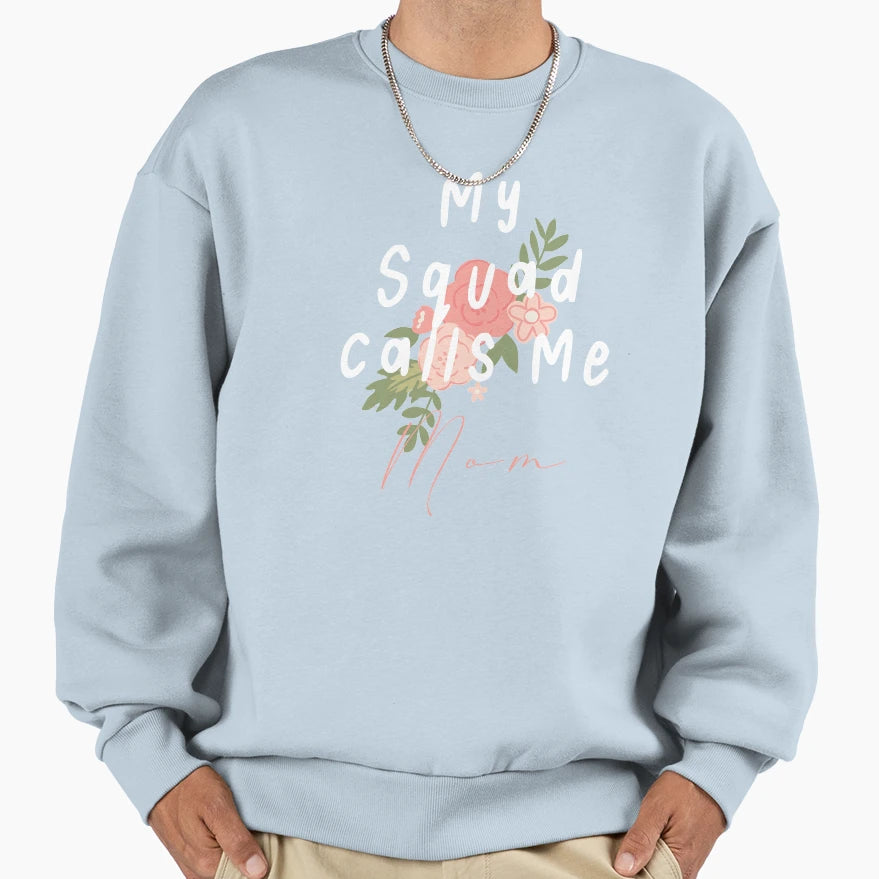 My Squad Calls Me Mom Sweatshirt - Streetwear Style Unisex - T-Shirt, Sweatshirt, Hoodie