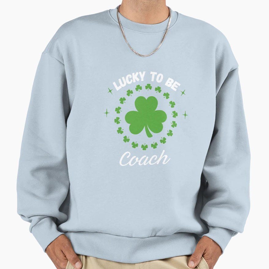 Lucky To Be Coach Sweatshirt - Casual Everyday Wear Men Women - T-Shirt, Sweatshirt, Hoodie