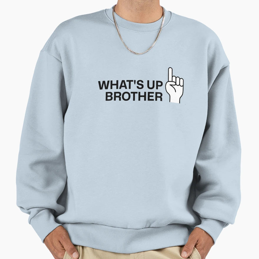 Whats Up Brother Sweatshirt - Graphic Print Men Women - T-Shirt, Sweatshirt, Hoodie