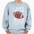 Funny Football Fan I Dont Even Know Sweatshirt - Streetwear Style Unisex - T-Shirt, Sweatshirt, Hoodie