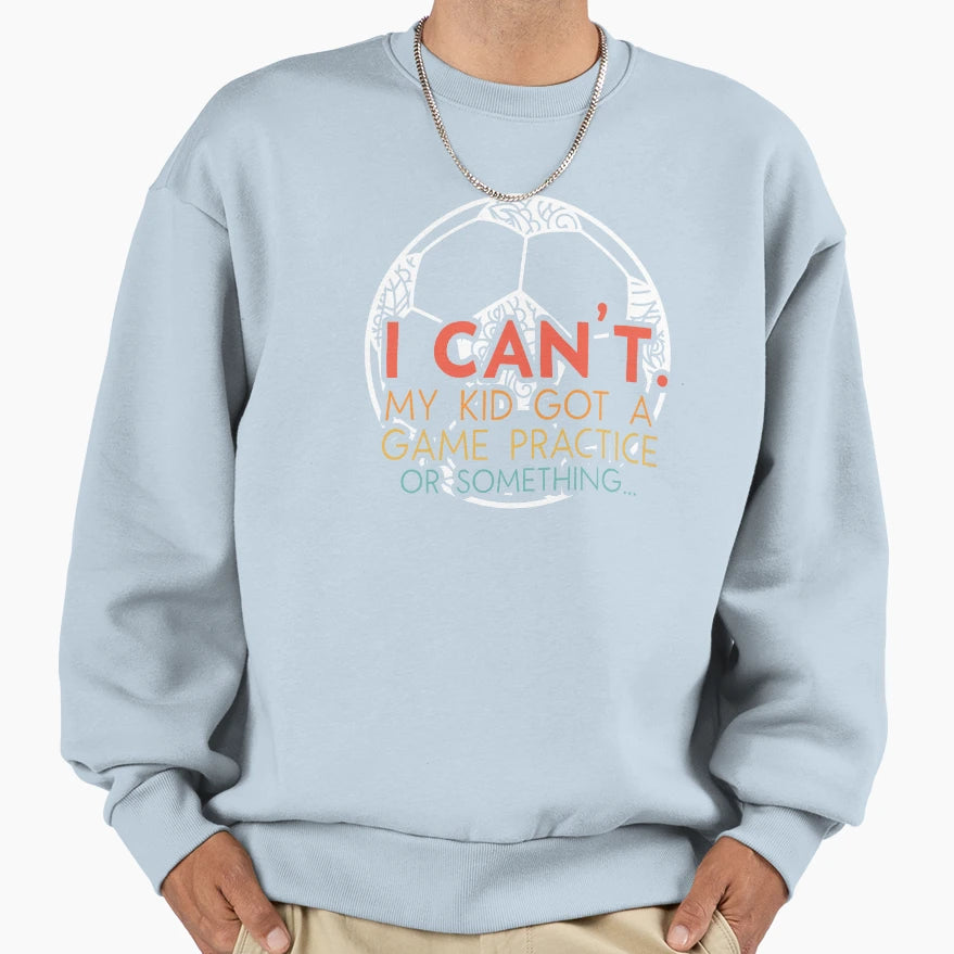 Soccer Game Day Sorry I Cant My Got Sweatshirt - Minimalist Print Unisex - T-Shirt, Sweatshirt, Hoodie